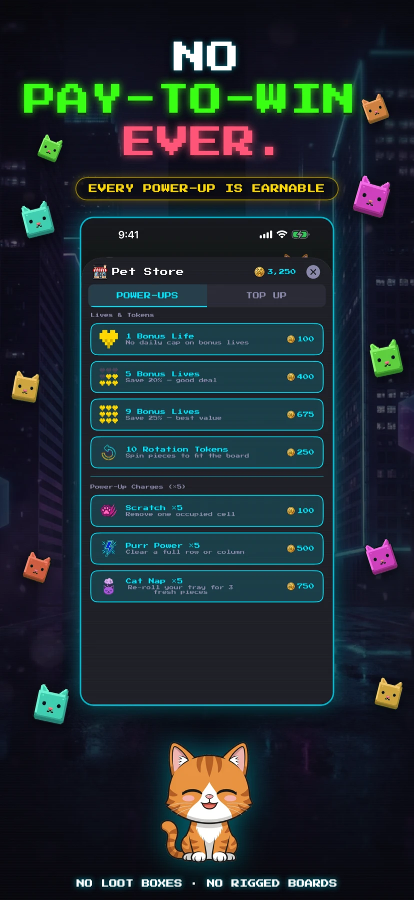 No pay-to-win, ever — every power-up is earnable. No loot boxes, no rigged boards.